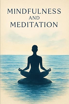 Mindfulness & Meditation: A Practical Guide to Inner Calm, Focus and Stress Relief